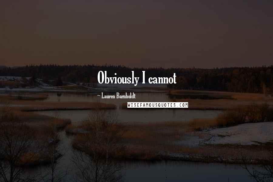 Lauren Barnholdt Quotes: Obviously I cannot