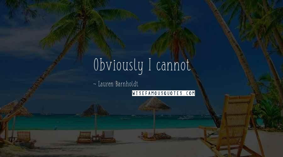 Lauren Barnholdt Quotes: Obviously I cannot