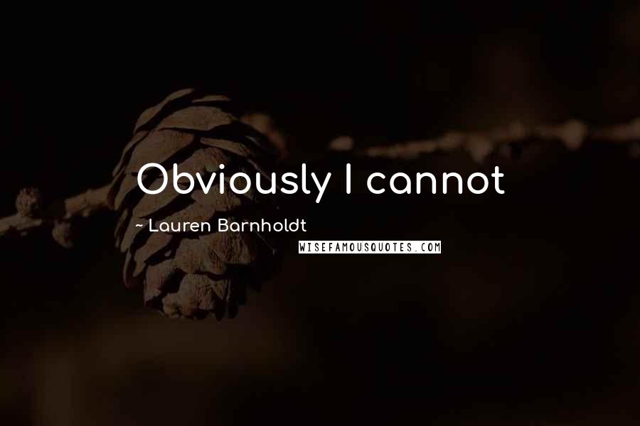 Lauren Barnholdt Quotes: Obviously I cannot