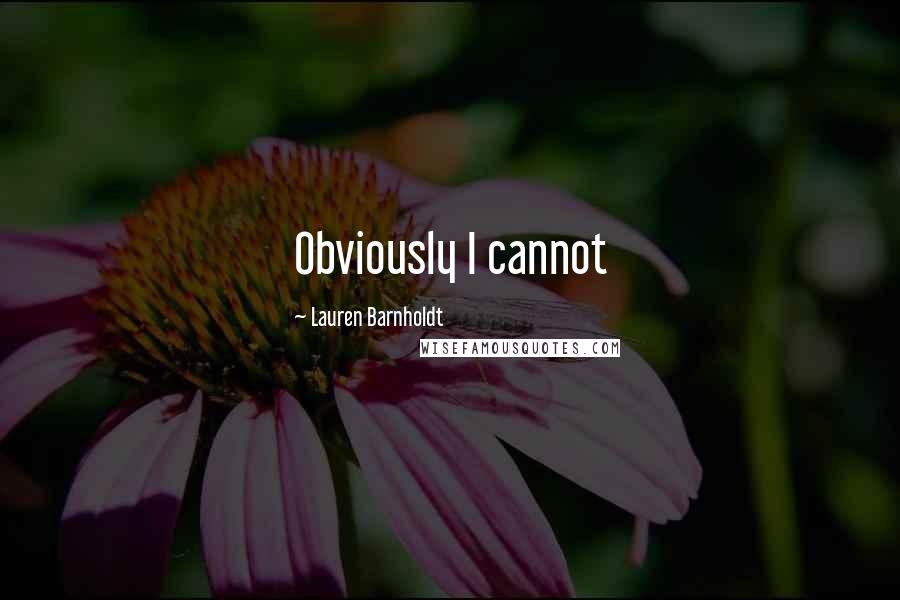 Lauren Barnholdt Quotes: Obviously I cannot