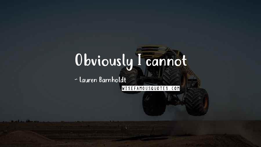 Lauren Barnholdt Quotes: Obviously I cannot