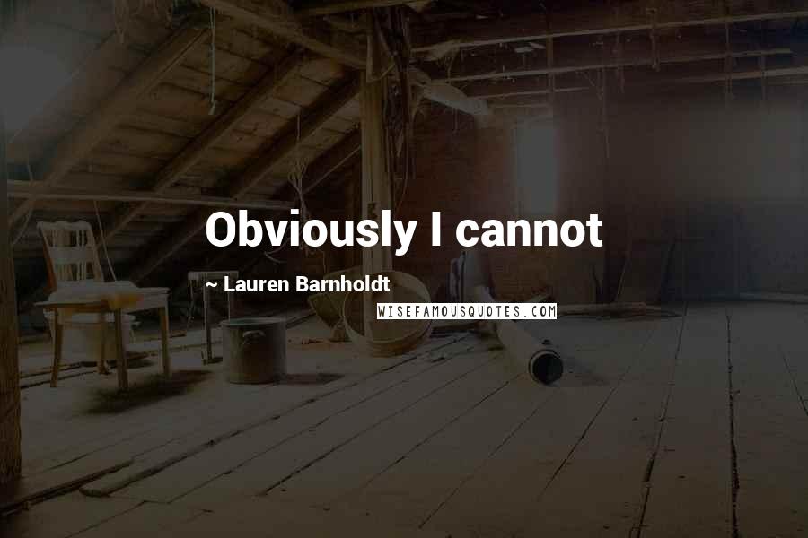 Lauren Barnholdt Quotes: Obviously I cannot