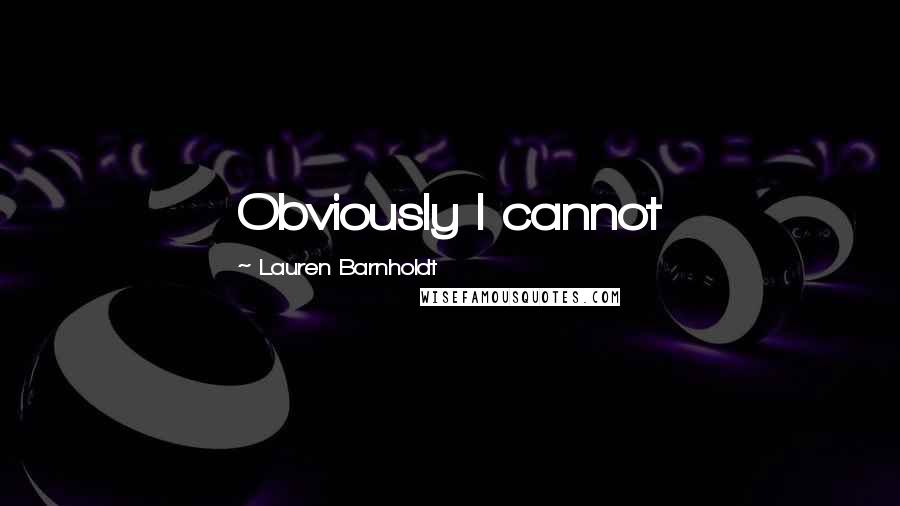 Lauren Barnholdt Quotes: Obviously I cannot