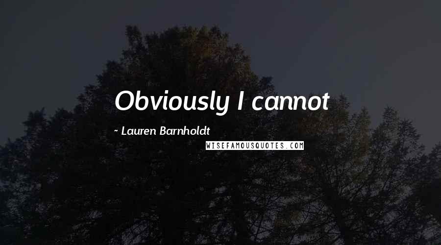 Lauren Barnholdt Quotes: Obviously I cannot