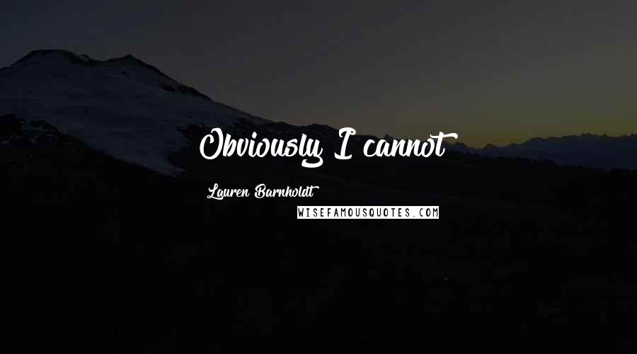 Lauren Barnholdt Quotes: Obviously I cannot