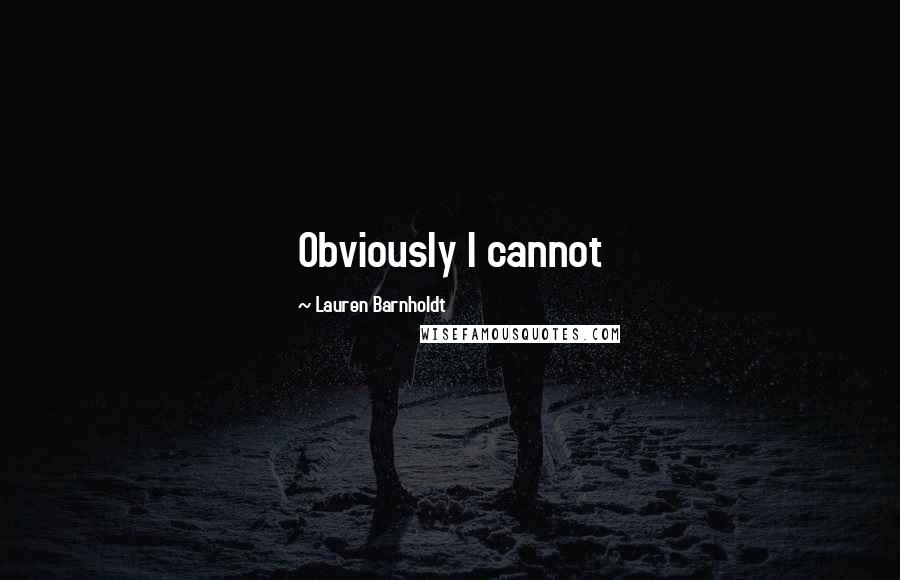 Lauren Barnholdt Quotes: Obviously I cannot