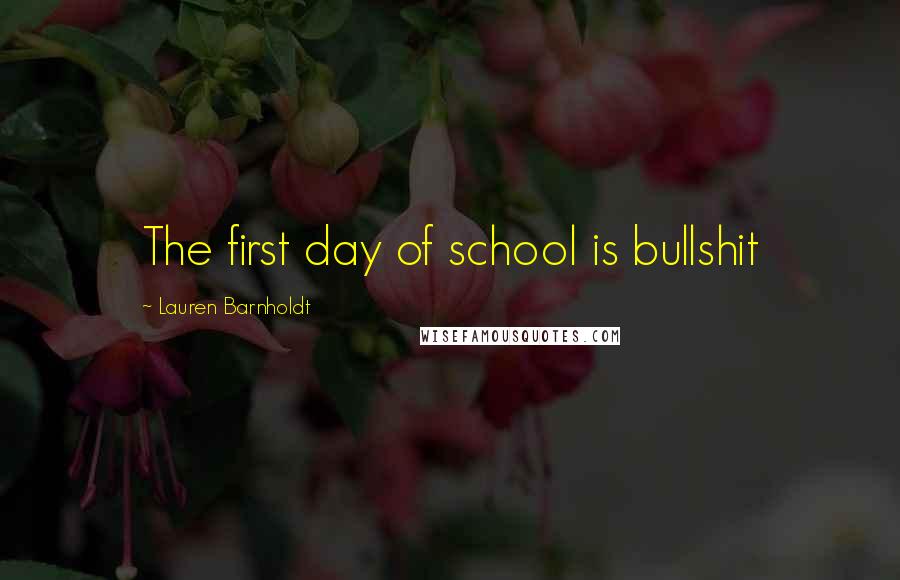 Lauren Barnholdt Quotes: The first day of school is bullshit