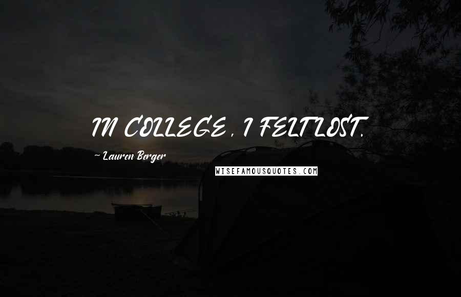 Lauren Berger Quotes: IN COLLEGE, I FELT LOST.