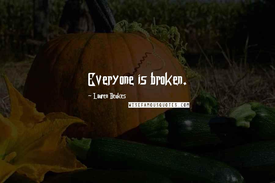 Lauren Beukes Quotes: Everyone is broken.