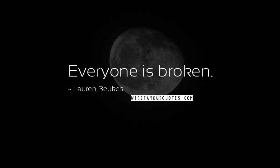 Lauren Beukes Quotes: Everyone is broken.