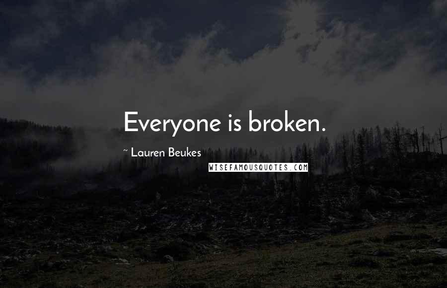 Lauren Beukes Quotes: Everyone is broken.