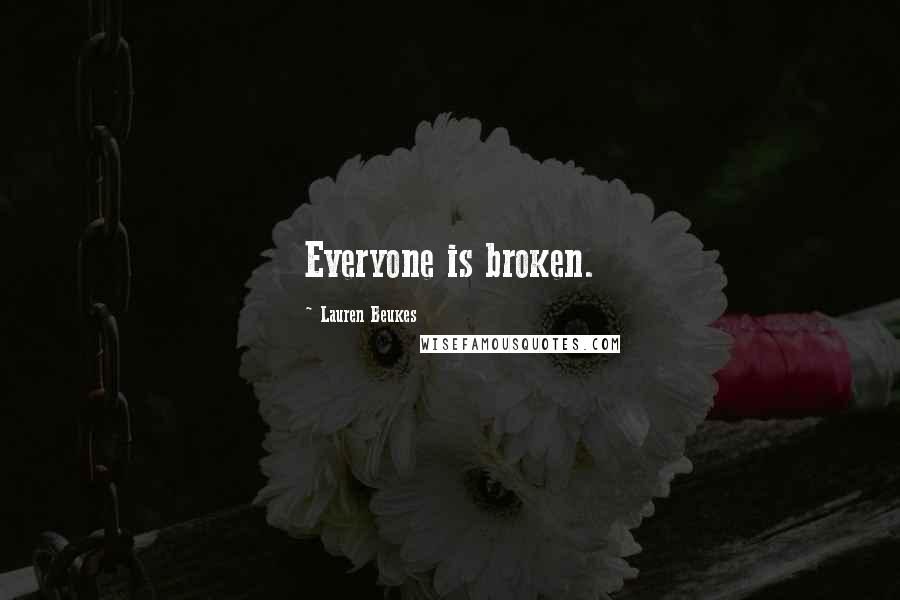 Lauren Beukes Quotes: Everyone is broken.