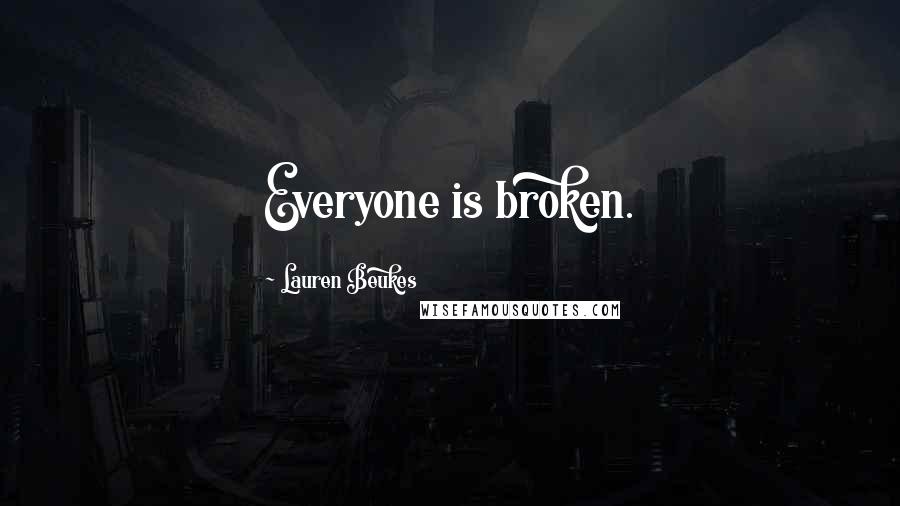 Lauren Beukes Quotes: Everyone is broken.