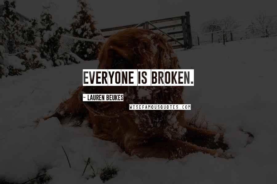 Lauren Beukes Quotes: Everyone is broken.