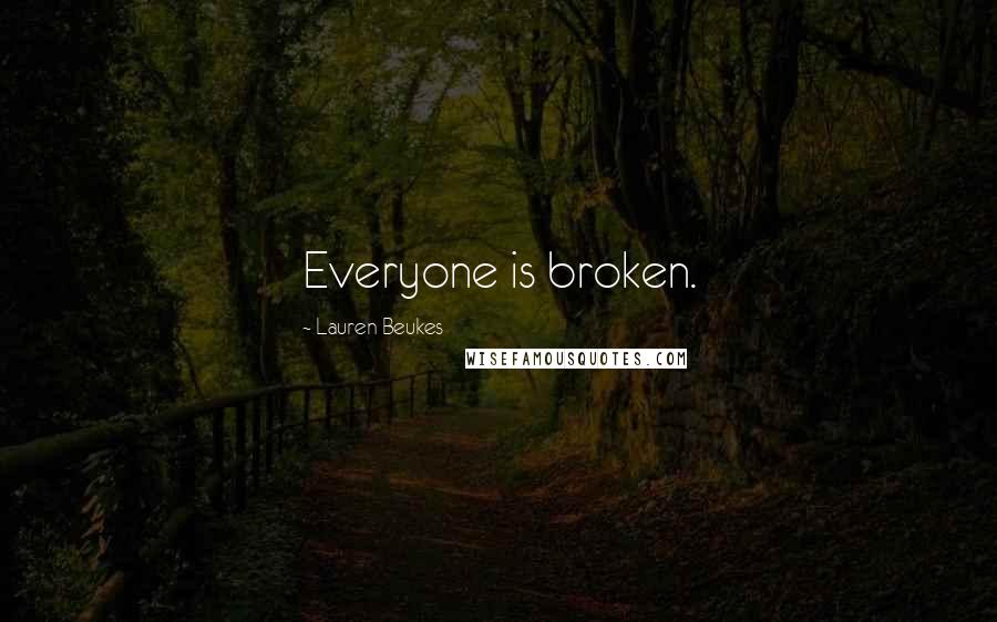 Lauren Beukes Quotes: Everyone is broken.