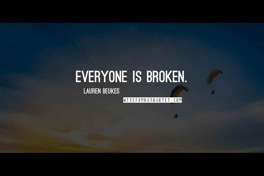 Lauren Beukes Quotes: Everyone is broken.