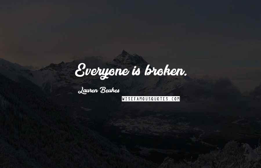 Lauren Beukes Quotes: Everyone is broken.