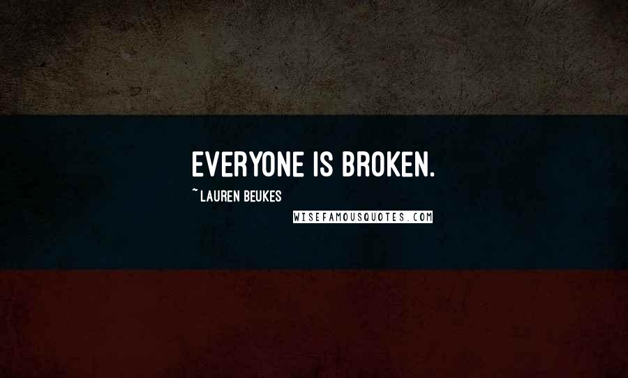 Lauren Beukes Quotes: Everyone is broken.