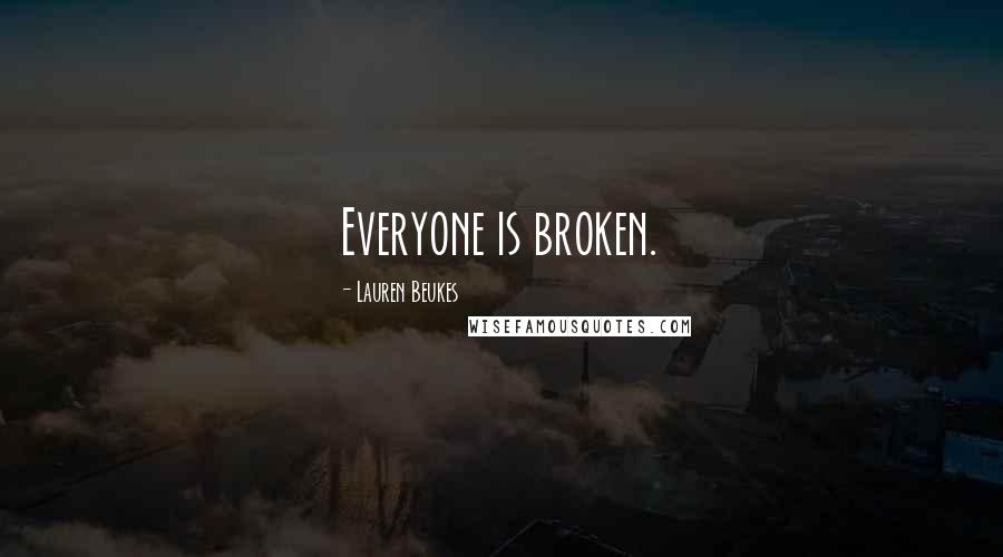 Lauren Beukes Quotes: Everyone is broken.