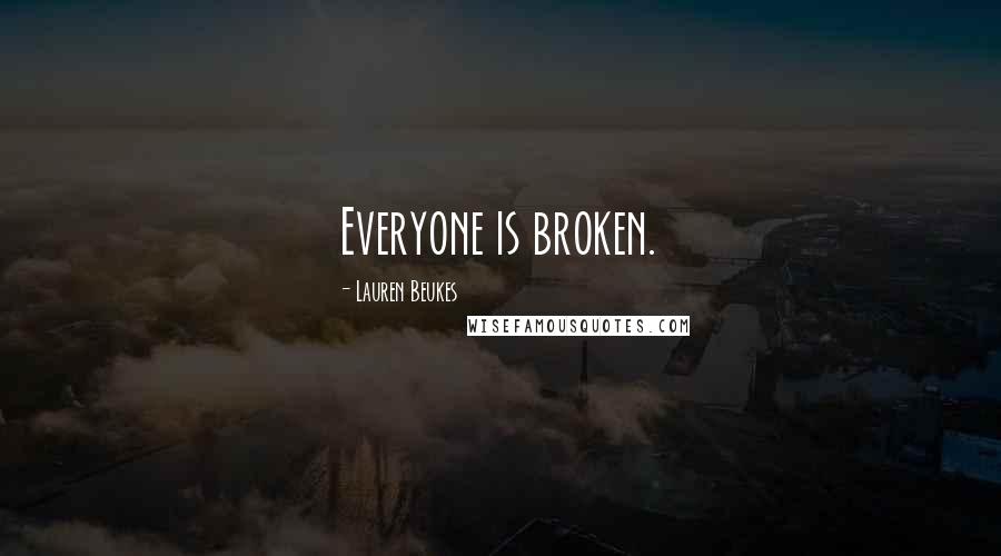 Lauren Beukes Quotes: Everyone is broken.