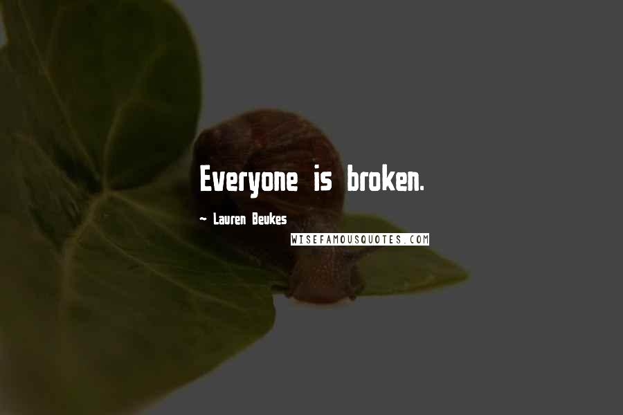 Lauren Beukes Quotes: Everyone is broken.