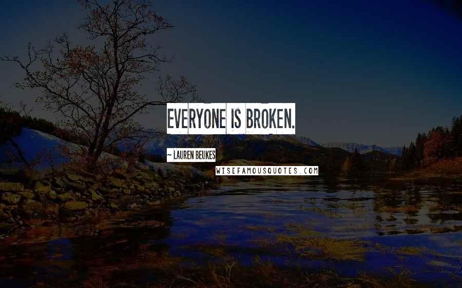 Lauren Beukes Quotes: Everyone is broken.