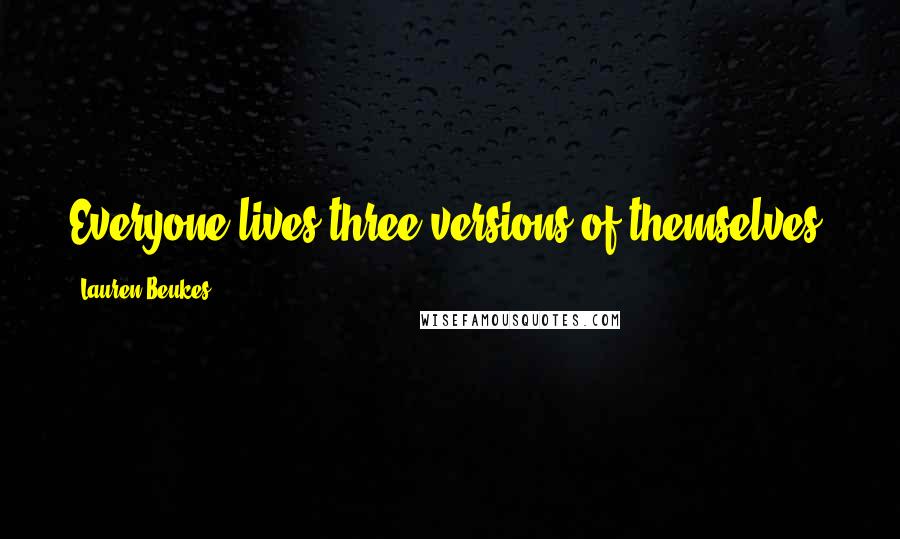 Lauren Beukes Quotes: Everyone lives three versions of themselves; a public life, a private life and a secret life.