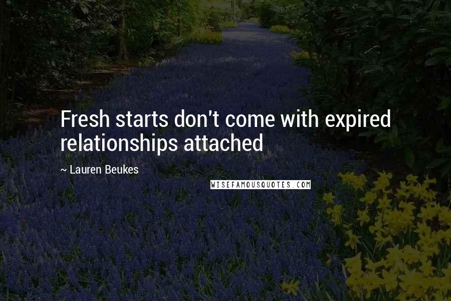 Lauren Beukes Quotes: Fresh starts don't come with expired relationships attached