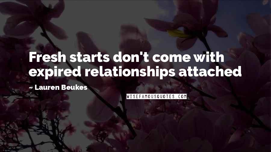 Lauren Beukes Quotes: Fresh starts don't come with expired relationships attached