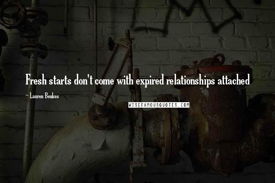 Lauren Beukes Quotes: Fresh starts don't come with expired relationships attached