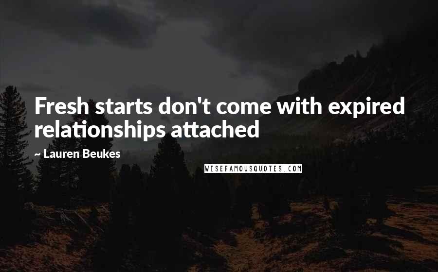 Lauren Beukes Quotes: Fresh starts don't come with expired relationships attached