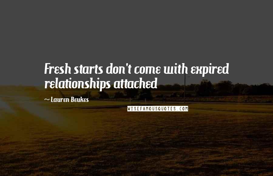 Lauren Beukes Quotes: Fresh starts don't come with expired relationships attached