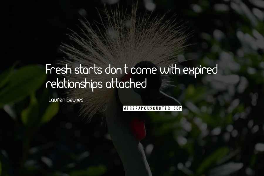 Lauren Beukes Quotes: Fresh starts don't come with expired relationships attached