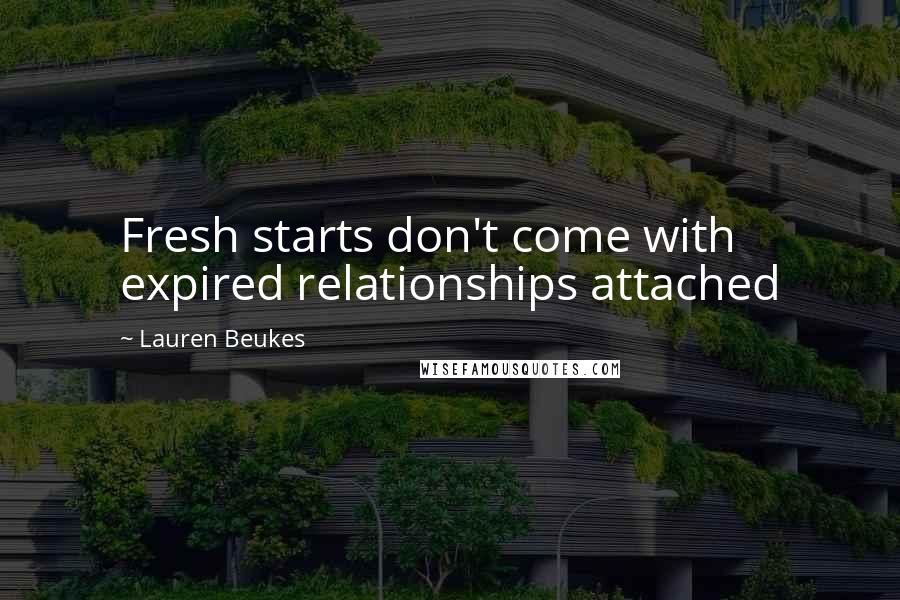 Lauren Beukes Quotes: Fresh starts don't come with expired relationships attached