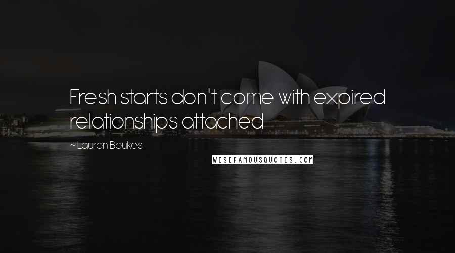 Lauren Beukes Quotes: Fresh starts don't come with expired relationships attached