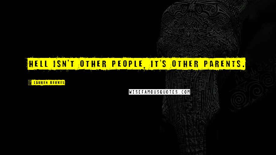 Lauren Beukes Quotes: Hell isn't other people, it's other parents.
