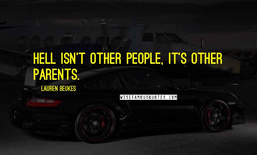 Lauren Beukes Quotes: Hell isn't other people, it's other parents.