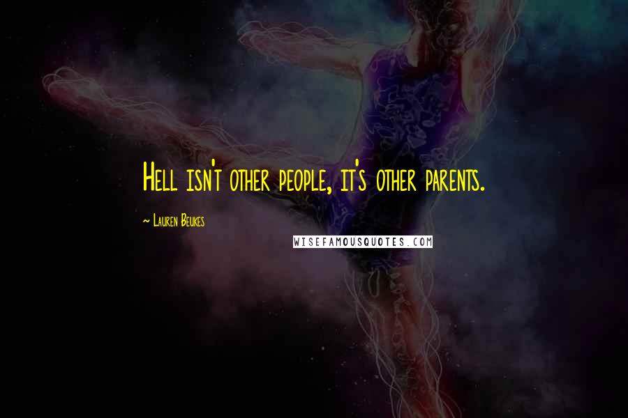 Lauren Beukes Quotes: Hell isn't other people, it's other parents.