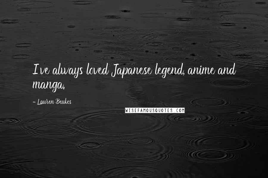 Lauren Beukes Quotes: I've always loved Japanese legend, anime and manga.