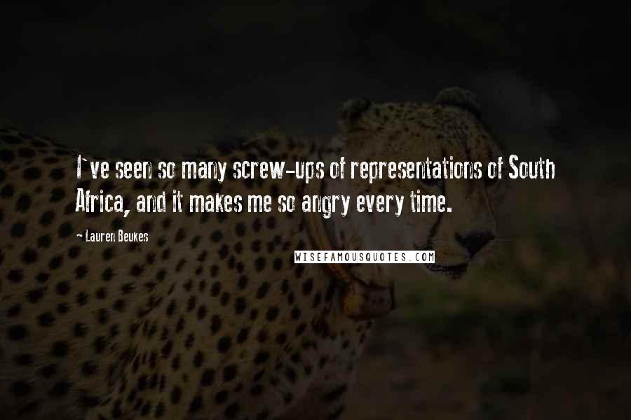 Lauren Beukes Quotes: I've seen so many screw-ups of representations of South Africa, and it makes me so angry every time.
