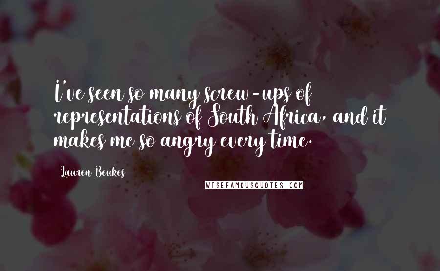 Lauren Beukes Quotes: I've seen so many screw-ups of representations of South Africa, and it makes me so angry every time.
