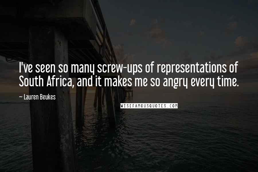 Lauren Beukes Quotes: I've seen so many screw-ups of representations of South Africa, and it makes me so angry every time.