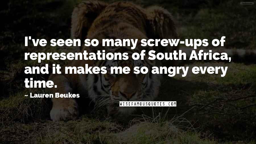 Lauren Beukes Quotes: I've seen so many screw-ups of representations of South Africa, and it makes me so angry every time.