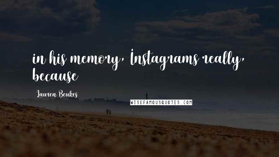 Lauren Beukes Quotes: in his memory, Instagrams really, because