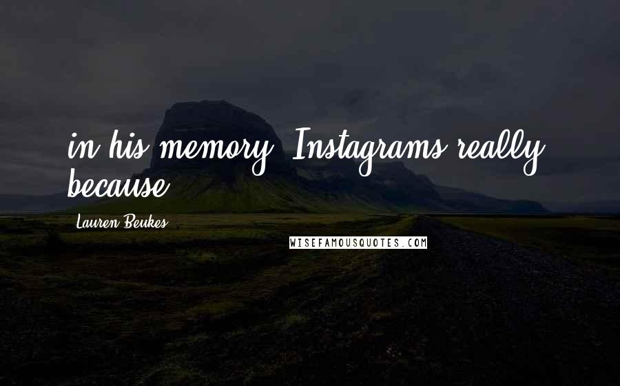 Lauren Beukes Quotes: in his memory, Instagrams really, because