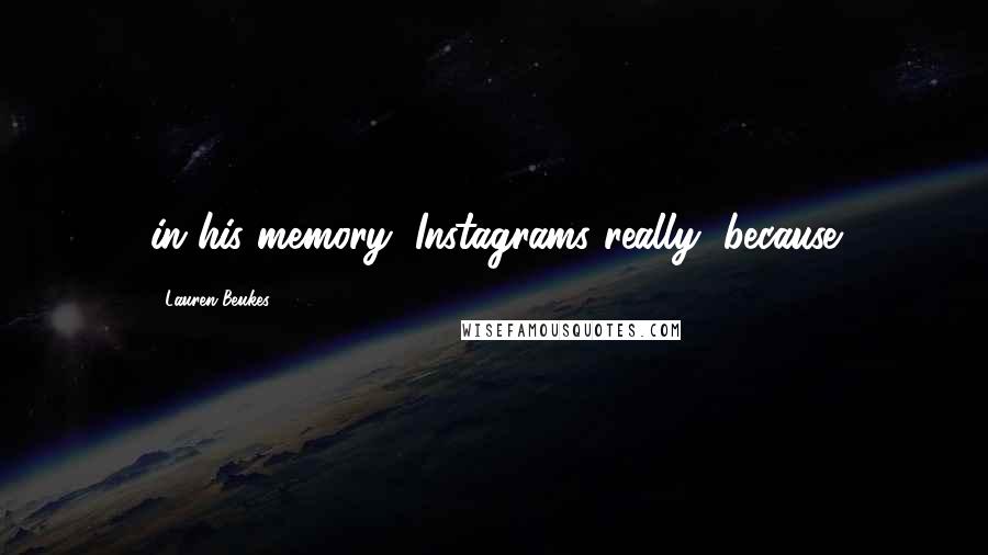 Lauren Beukes Quotes: in his memory, Instagrams really, because