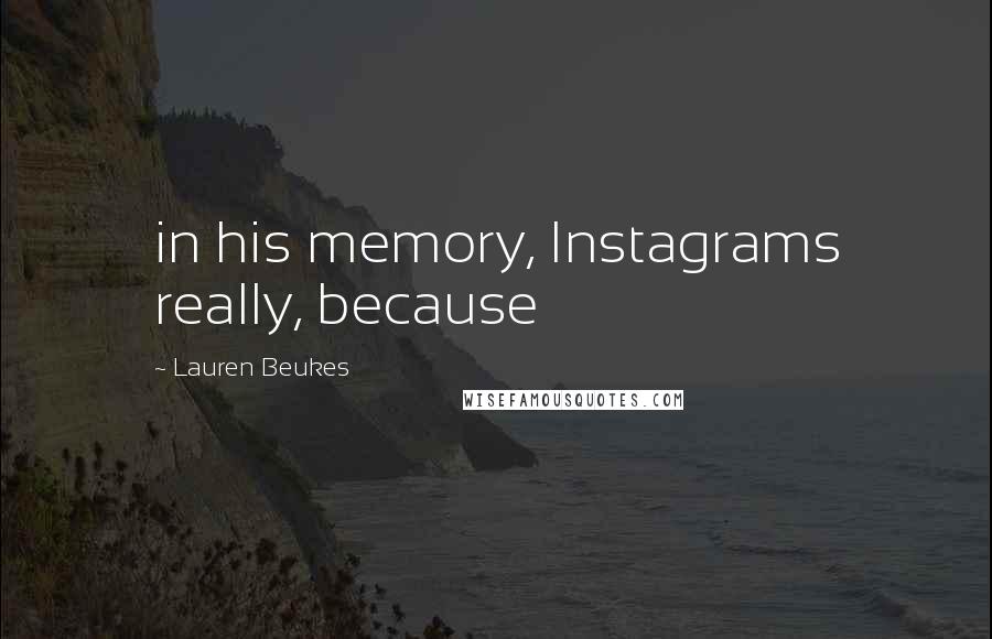 Lauren Beukes Quotes: in his memory, Instagrams really, because