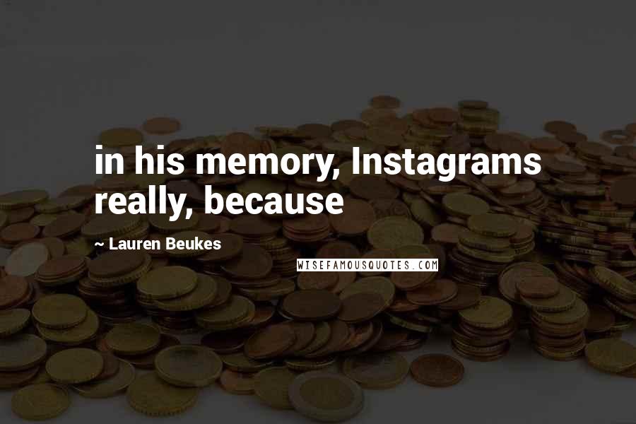 Lauren Beukes Quotes: in his memory, Instagrams really, because