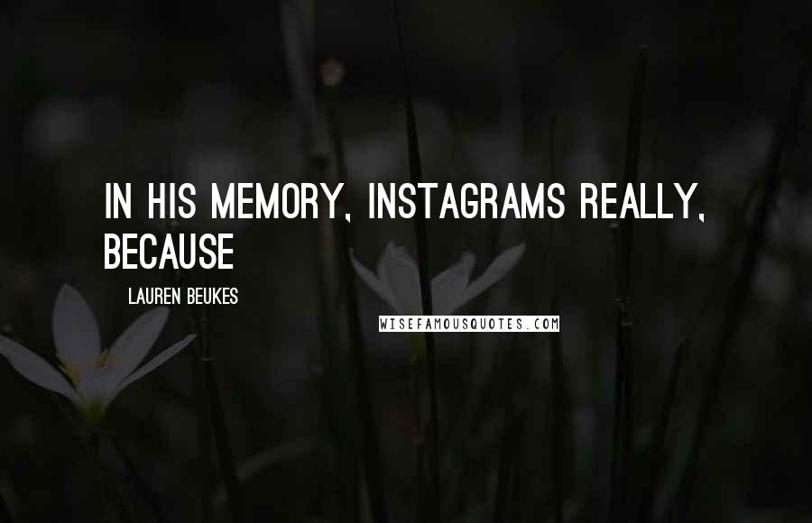 Lauren Beukes Quotes: in his memory, Instagrams really, because