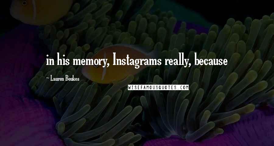 Lauren Beukes Quotes: in his memory, Instagrams really, because